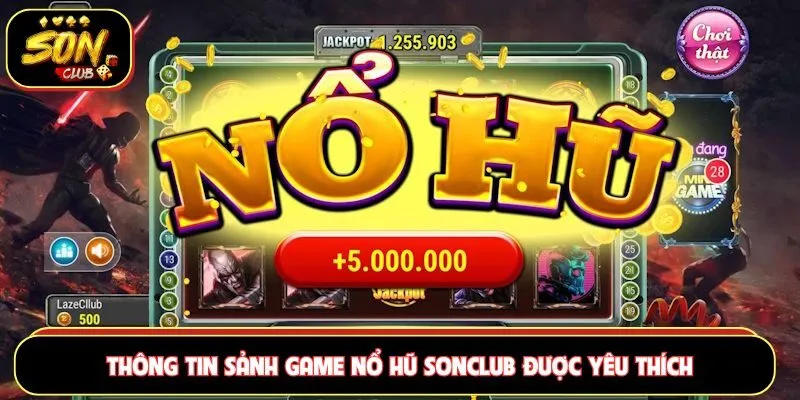 Thông tin sảnh game nổ hũ Sonclub được yêu thích