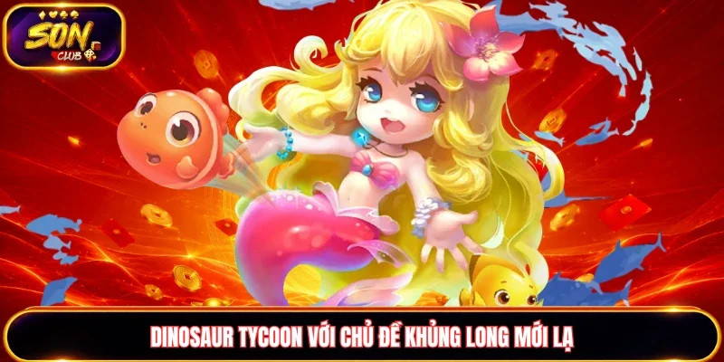 Dinosaur Tycoon với chủ đề khủng long mới lạ