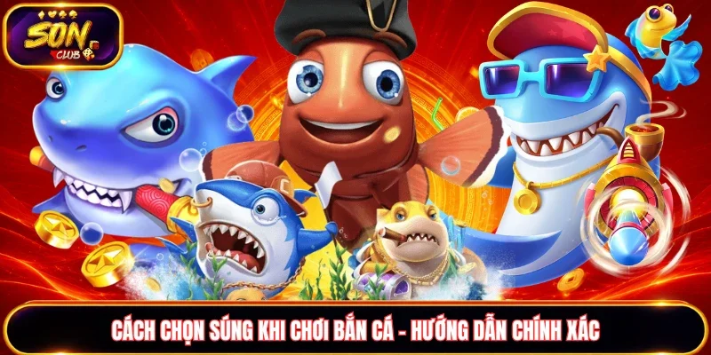 Cách chọn súng khi chơi bắn cá