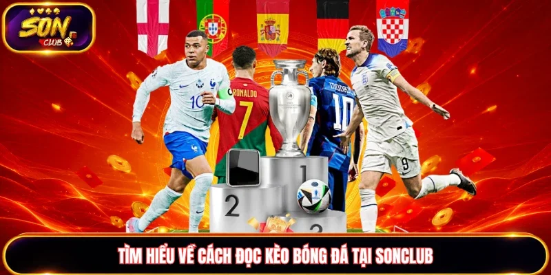 Thông tin cơ bản cách đọc kèo bóng đá tại Sonclub
