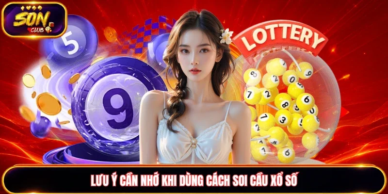 Lưu ý cần nhớ khi dùng cách soi cầu xổ số