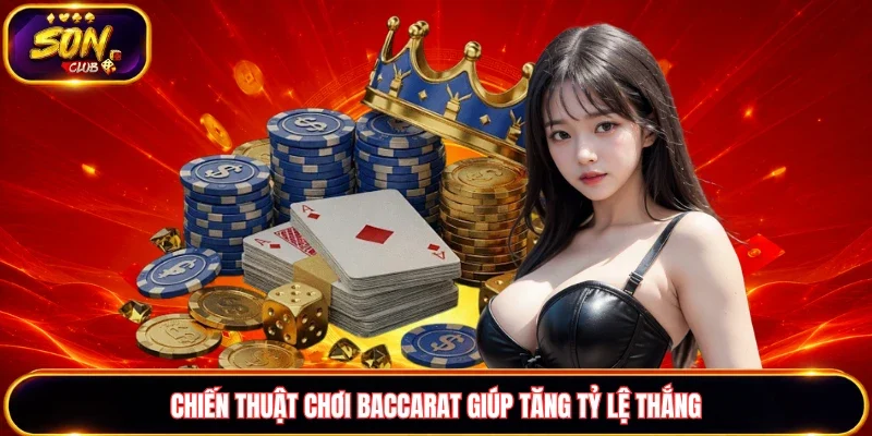 Chiến thuật chơi Baccarat giúp thắng thưởng dễ dàng