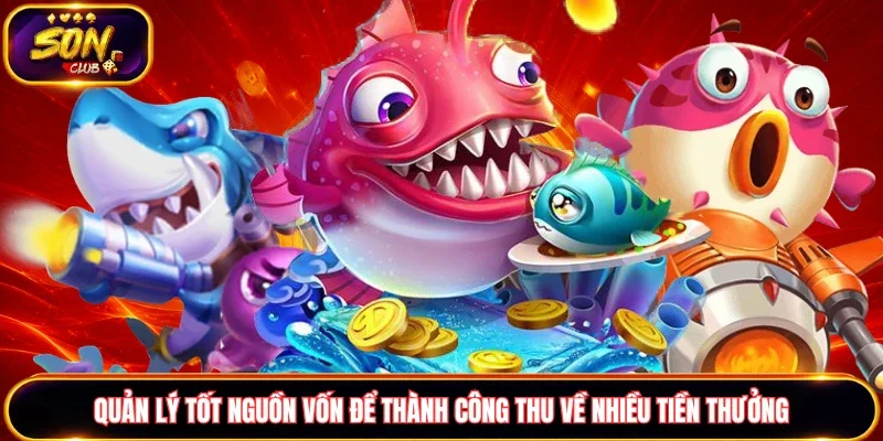 Quản lý tốt nguồn vốn để thành công thu về nhiều tiền thưởng