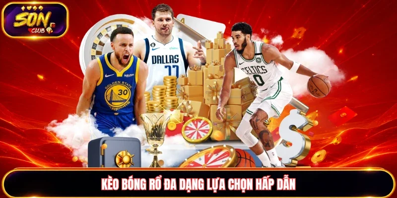 Kèo bóng rổ đa dạng lựa chọn mới lạ