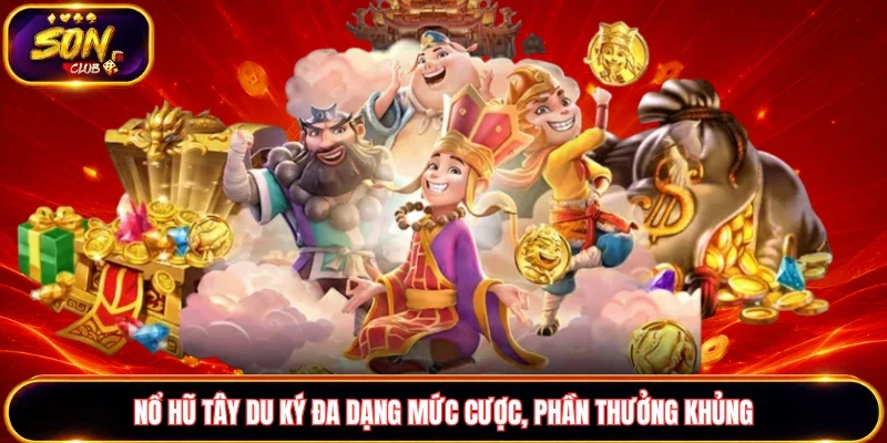 Nổ hũ Tây Du Ký dễ quay với phần thưởng khủng
