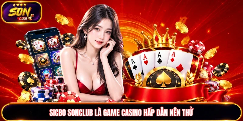 Sicbo Sonclub là game casino hấp dẫn nên thử