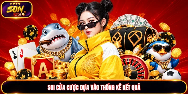 Soi cửa cược dựa vào thống kê kết quả