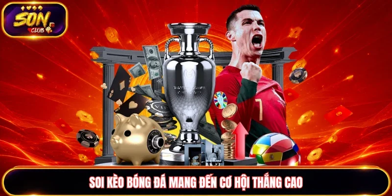 Soi kèo bóng đá mang đến cơ hội thắng cao